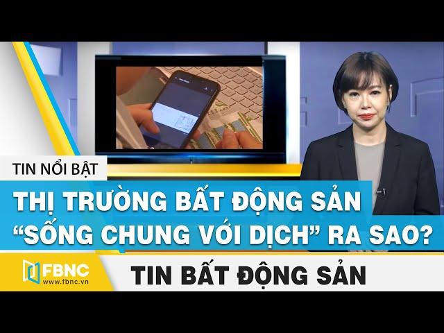 Tổng hợp tin tức bất động sản: Thị trường Bất Động Sản "mùa dịch Covid-19" như thế nào? | FBNC