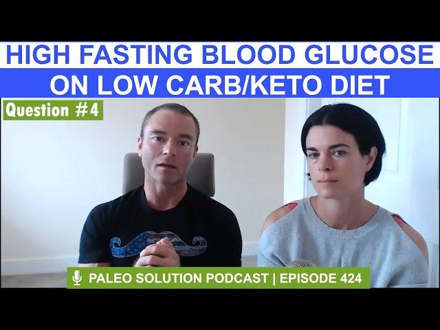 High Fasting Blood Glucose on Low Carb/Keto Diet - Q4 - QA17 - Ep. 424