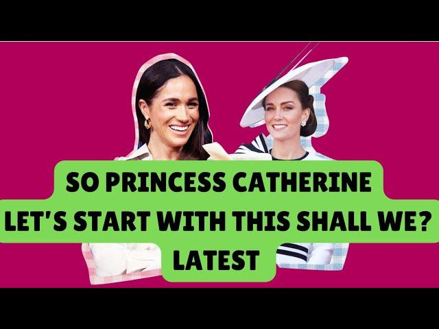 MEGHAN , PRINCESS CATHERINE - SO LET’S START WITH THIS SHALL WE? LATEST #meghan #meghanharrynews