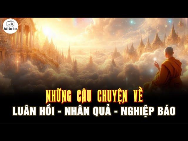 PHẦN 1 - Những Câu Chuyện về Luân Hồi, Nhân Quả và Nghiệp Báo - Lý Giải Hết Sức Dễ Hiểu