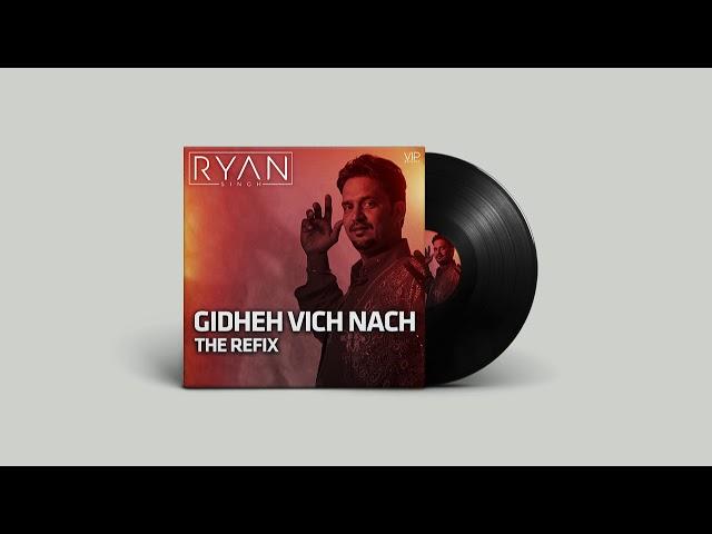 Gidheh Vich Nach | The Refix | Ryan Singh | Gurbhej Brar | Latest Punjabi Remix Songs