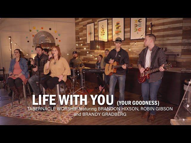 Life With You (Your Goodness) - Brandon Hixson with Tabernacle Worship