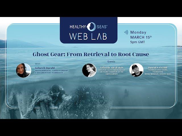 Healthy Seas Web Lab: Ghost Gear from Retrieval to Root Cause