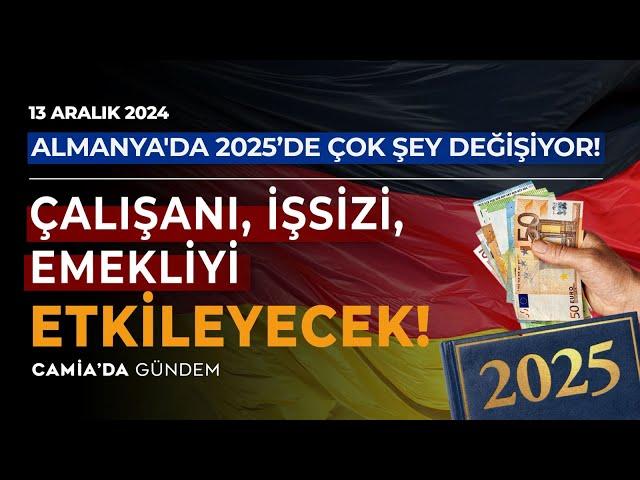 Almanya'da 2025’de Çok Şey Değişiyor: Çalışanı, İşsizi, Emekliyi Etkileyecek! - 13 Aralık 2024