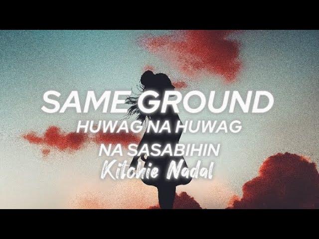 Same Ground x Huwag na huwag Mong Sasabihin - Kitchie Nadal ( TikTok Trend ) Lyrics Full Version