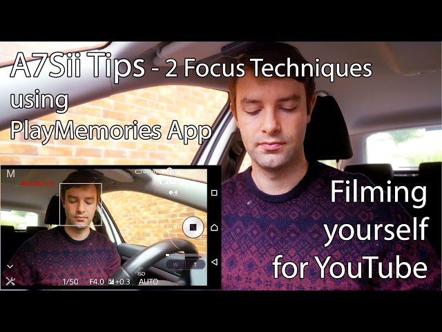 A7Sii Tips - 2 Focus techniques using playmemories app - Self Filming