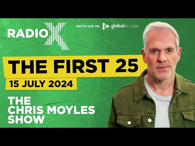 The First 25 | 15th July 2024 | The Chris Moyles Show