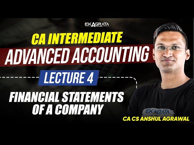 L4 - Financial Statements of a Company | CA Intermediate Advanced Accounting by CA CS Anshul Agrawal