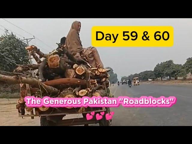 Day 59 & 60 - The Generosity Of Pakistan "Roadblocks"