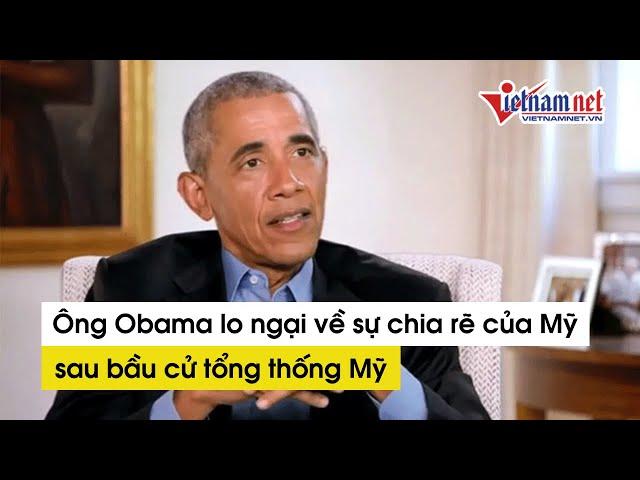 Cựu tổng thống Mỹ Barack Obama lo ngại về sự chia rẽ của Mỹ hậu bầu cử