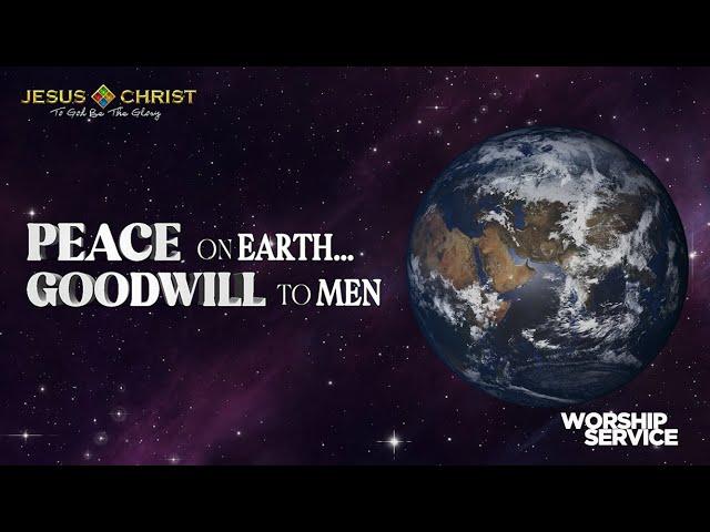 Peace On Earth... Goodwill To Men - Worship Service (December 22, 2024)