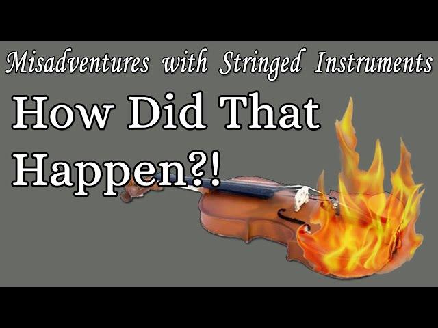 Scorched Violin - How Did That Happen  -  Misadventures With Stringed Instruments