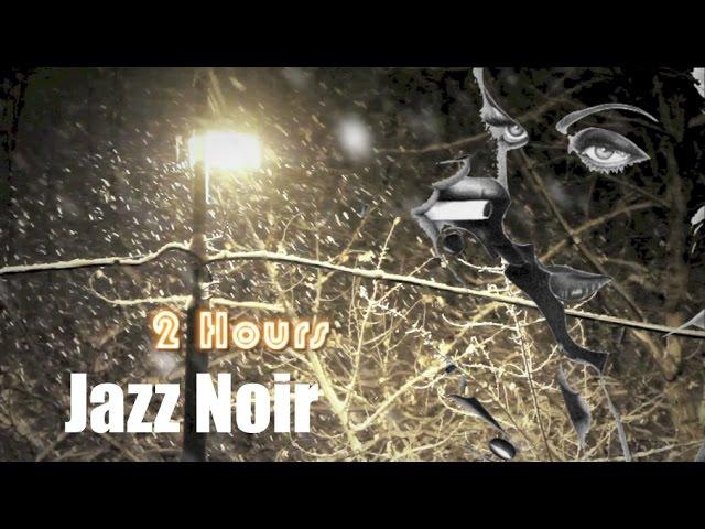Jazz Noir and Jazz Noir Music: 2 Hours Jazz Noir Playlist collection of Jazz Noir