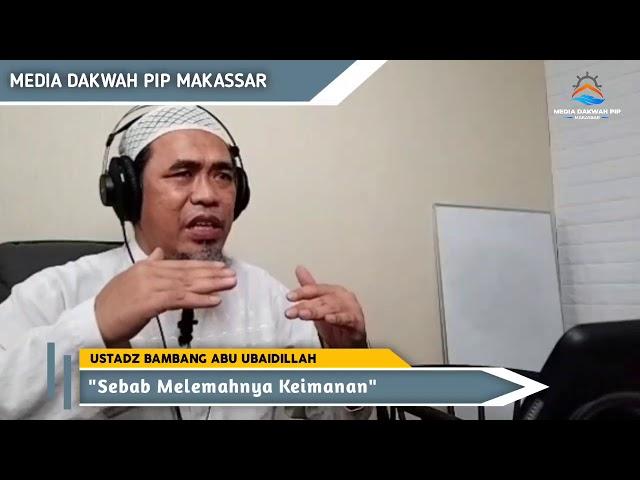 Sebab Melemahnya Keimanan-Ustadz Bambang Abu Ubaidillah.Dakwah Kampus PIP Makassar