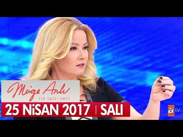 Müge Anlı ile Tatlı Sert 25 Nisan 2017 - Tek Parça
