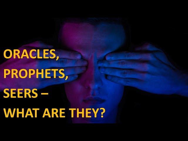 Oracles Prophets Seers - What are they?