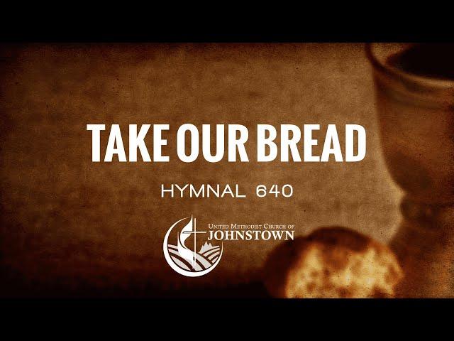 “Take Our Bread” // Hymnal #640 // UMC Johnstown