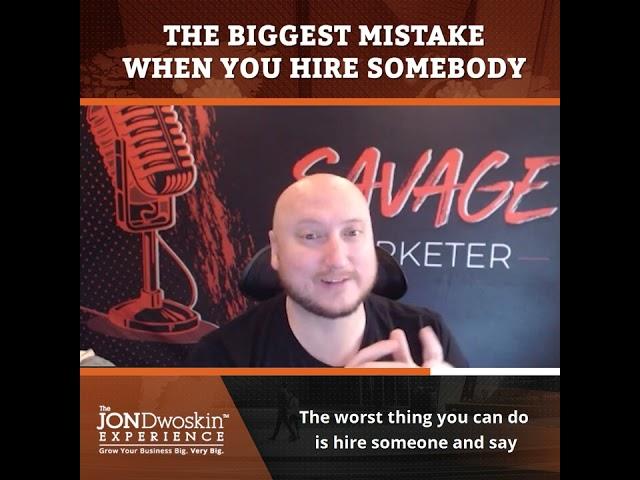 Jon Dwoskin The Biggest Mistake When You Hire Somebody