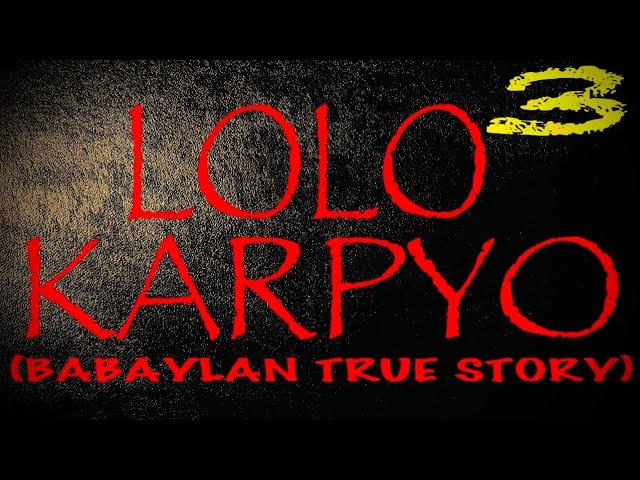 LOLO KARPYO 3 (BABAYLAN TRUE STORY)
