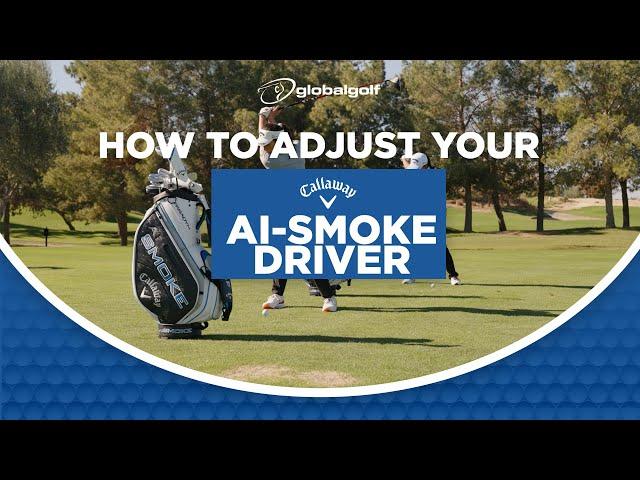 How to Adjust Your Callaway Ai-Smoke Driver | GlobalGolf