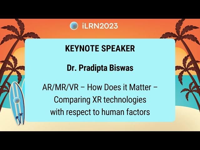 Dr. Pradipta Biswas - AR/MR/VR - How Does it Matter - Comparing XR technologies (iLRN2023)