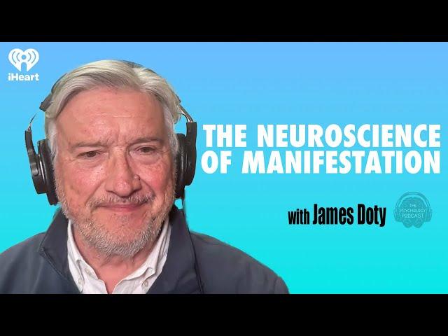 The Neuroscience of Manifestation w/ Dr. James Doty | The Psychology Podcast