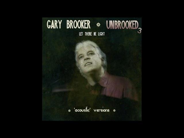 GARY BROOKER UNBROOKED3 Let There Be Light ('acoustic' version)