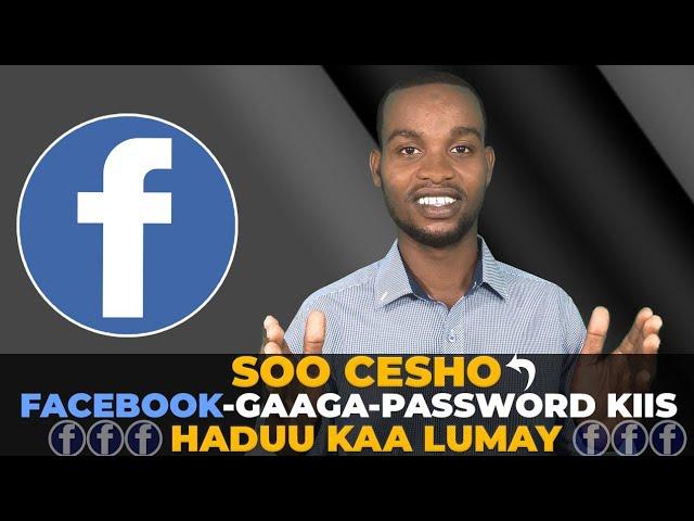 SOO CESHO FACEBOOK-GAAGA PASSWORD-KIISA