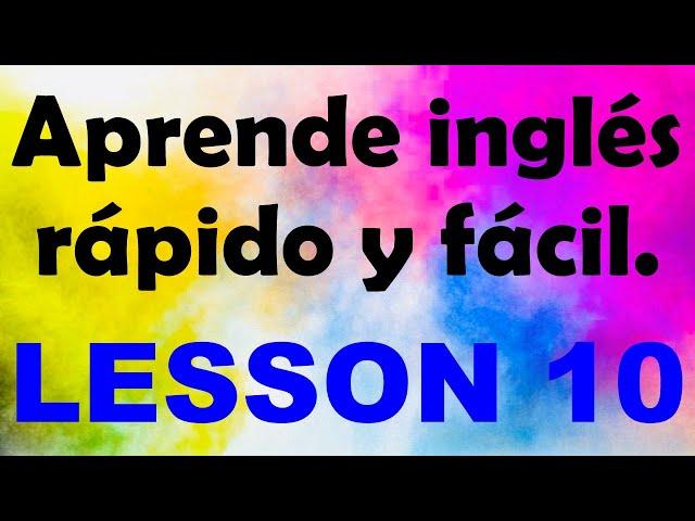 APRENDE INGLÉS rápido y fácil Lección 10