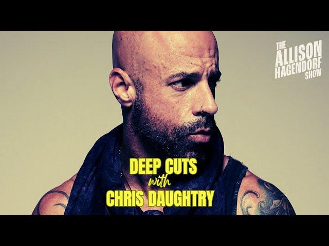 Deep Cuts With CHRIS DAUGHTRY - The Allison Hagendorf Show