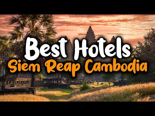 Best Hotels in Siem Reap Cambodia - For Families, Couples, Work Trips, Luxury & Budget