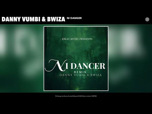 Danny Vumbi & Bwiza - Ni Danger (Remix) (Official Audio)