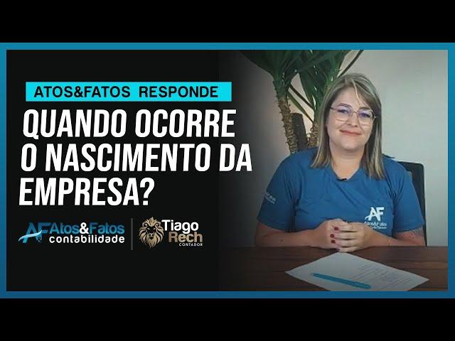 QUANDO OCORRE O NASCIMENTO DA EMPRESA? I ATOS&FATOS RESPONDE