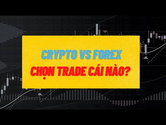 Crypto vs Forex - Chọn Trade Cái Nào? | Nhật Hoài Trader