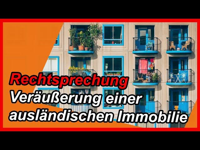 Rechtsprechung: Veräußerung einer Immobilie im Ausland