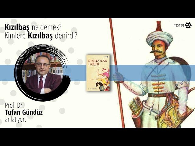 Kızılbaş ne demek? Kimlere Kızılbaş denirdi? | Prof. Dr. Tufan Gündüz