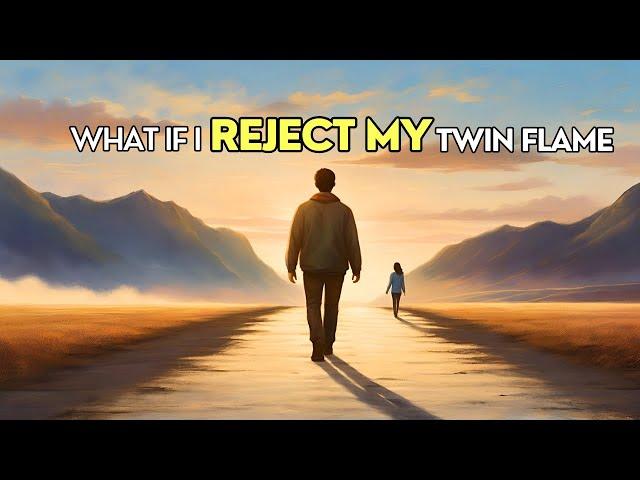 7 Unexpected Effects of Rejecting Your Twin Flame