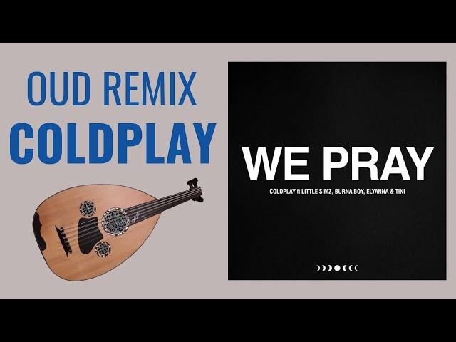 COLDPLAY WE PRAY - Oud Remix