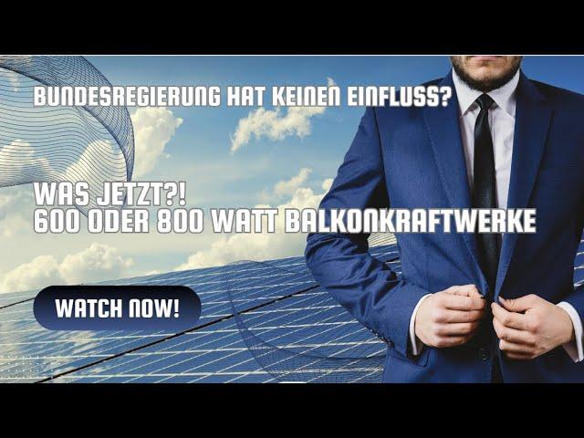 Bundesregierung hat keinen Einfluss?! Was gilt jetzt 600 oder 800 Watt für Balkonkraftwerke