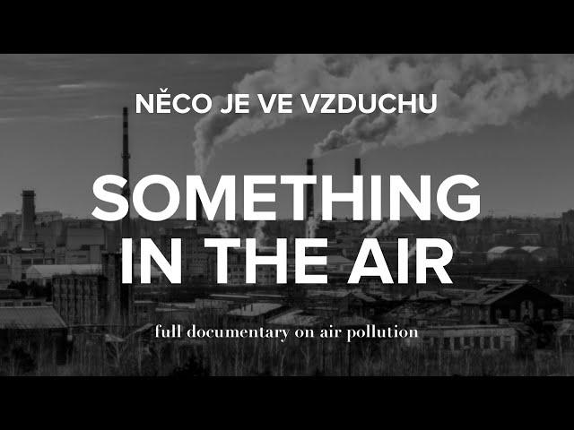 Something In The Air (Něco je ve vzduchu) - Full documentary on air pollution