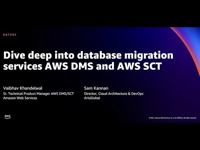 AWS re:Invent 2021 - Dive deep into database migration services AWS DMS and AWS SCT