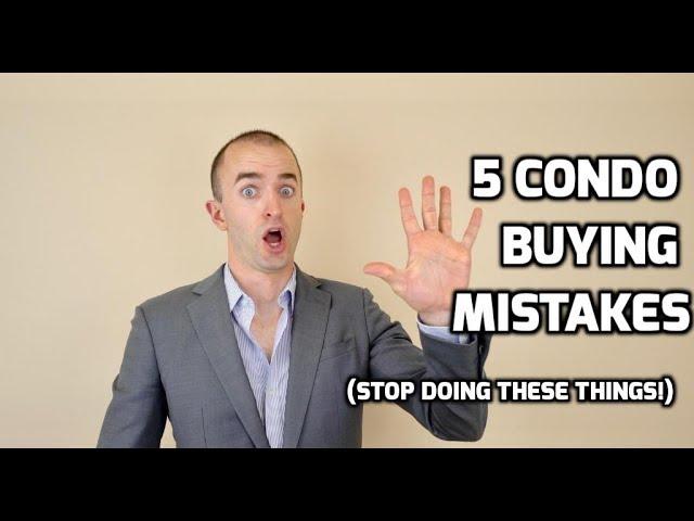 Buying a Condo MISTAKES | 5 Things to Avoid When You Are Purchasing A Condo