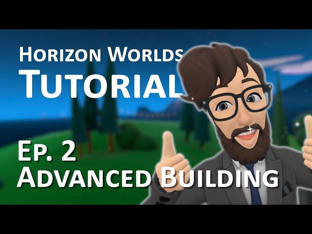 Horizon Worlds Tutorial - Episode 2: Advanced Building Guide