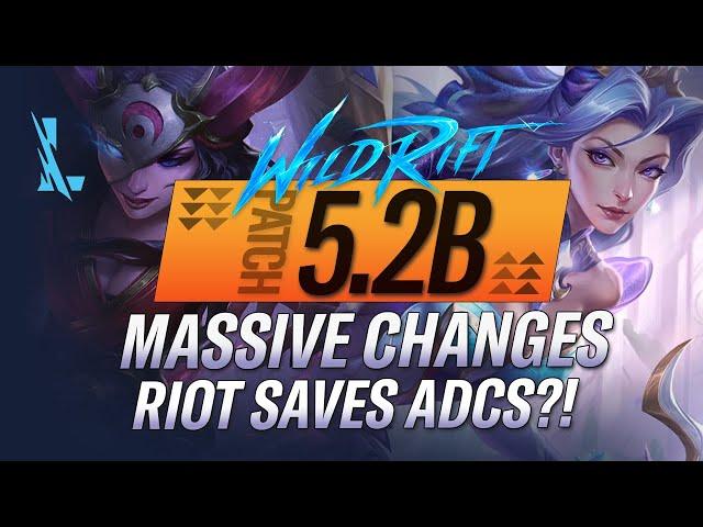 MASSIVE CHANGES? IS RIOT SAVING ADCs? WILD RIFT PATCH 5.2B | RiftGuides | WildRift