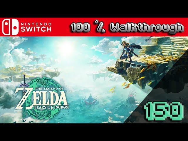 The Legend of Zelda: Tears of The Kingdom - 100% Walkthrough Part 150 (TOTK 100 Percent Guide)