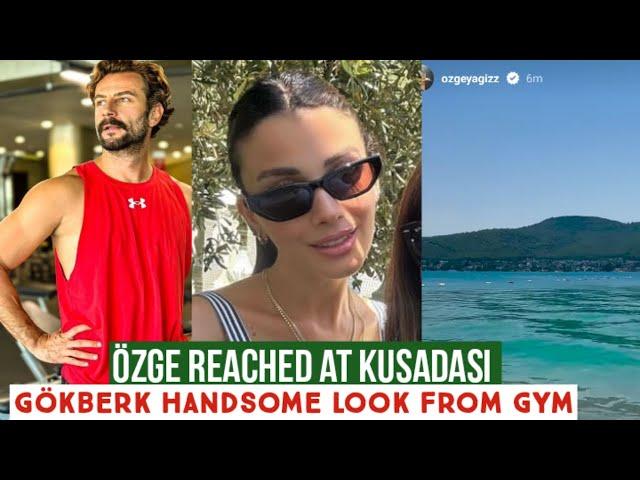 Özge yagiz Reached at Kusadasi !Gökberk demirci Handsome Look from Gym
