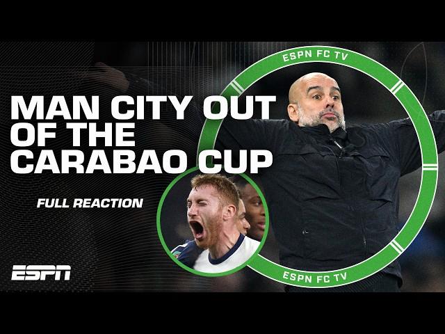 [FULL REACTION] Manchester City KNOCKED OUT of Carabao Cup by Tottenham | ESPN FC