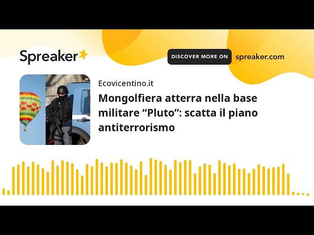 Mongolfiera atterra nella base militare “Pluto”: scatta il piano antiterrorismo