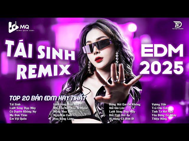 Tái Sinh Remix  BXH Nhạc Trẻ EDM Hot Trend TRIỆU VIEW  Top 15 Bản EDM TikTok Hot Trend 2025