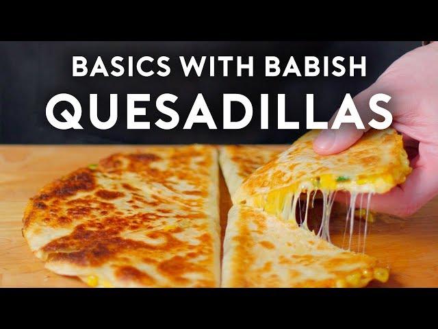 Quesadillas | Basics with Babish